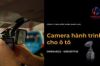 6 Lợi ích không ngờ của camera hành trình ô tô