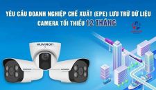 Yêu cầu doanh nghiệp chế xuất (EPE) lưu trữ dữ liệu camera tối thiểu 12 tháng